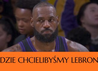 6G TV: Wybieramy klub (wkrótce 42-letniemu) LeBronowi